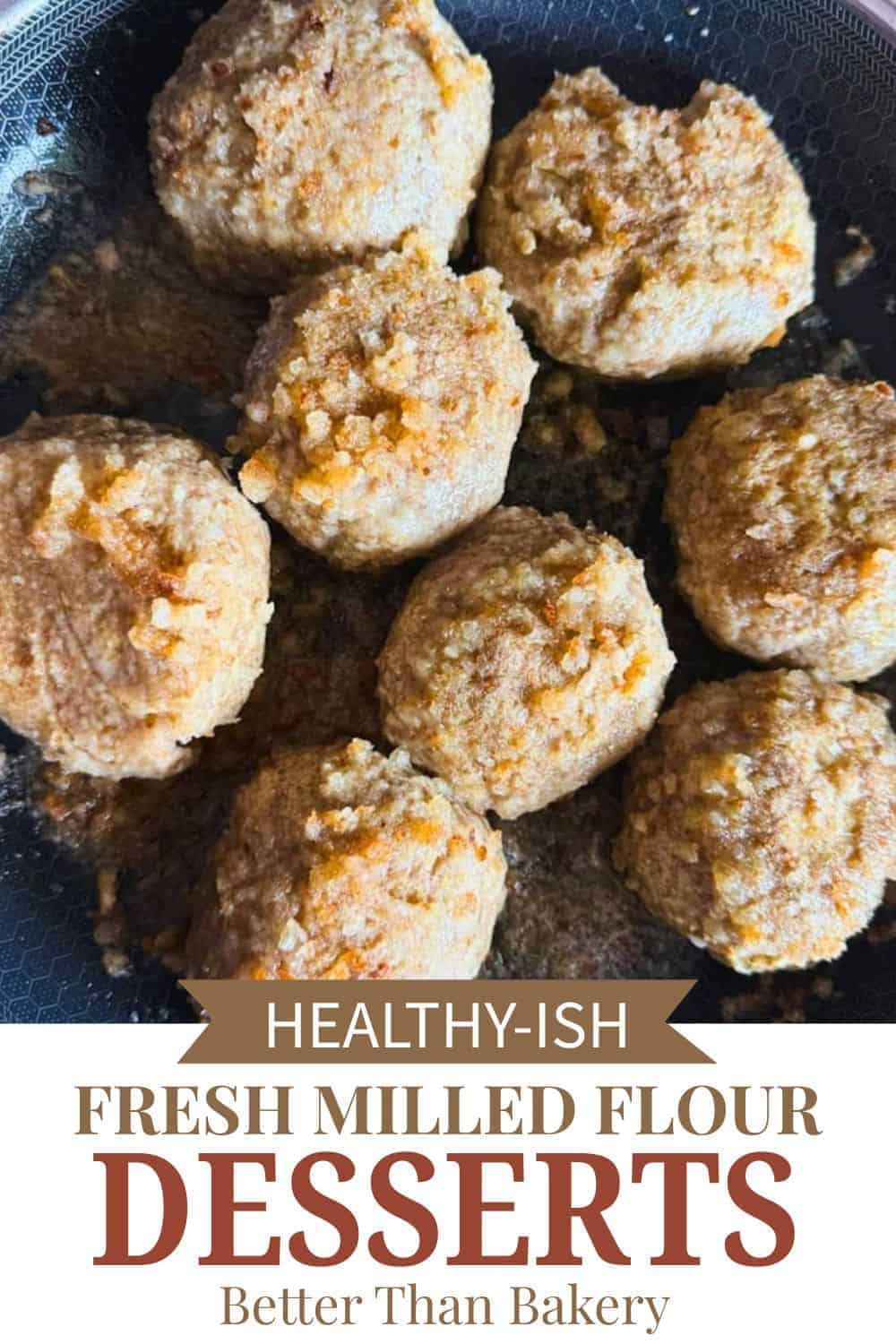 Freshly milled flour dessert balls in a skillet, showcasing healthy baking options.